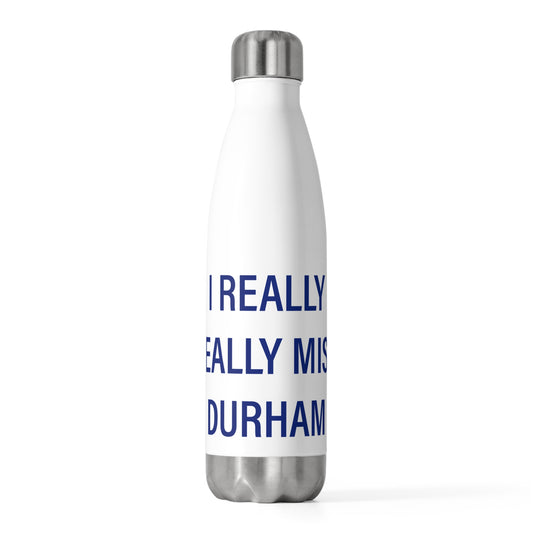 I Really Really Miss Durham 20oz Insulated Bottle