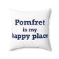 Pomfret is My Happy Place Spun Polyester Square Pillow