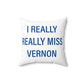 I Really Really Miss Vernon Spun Polyester Square Pillow