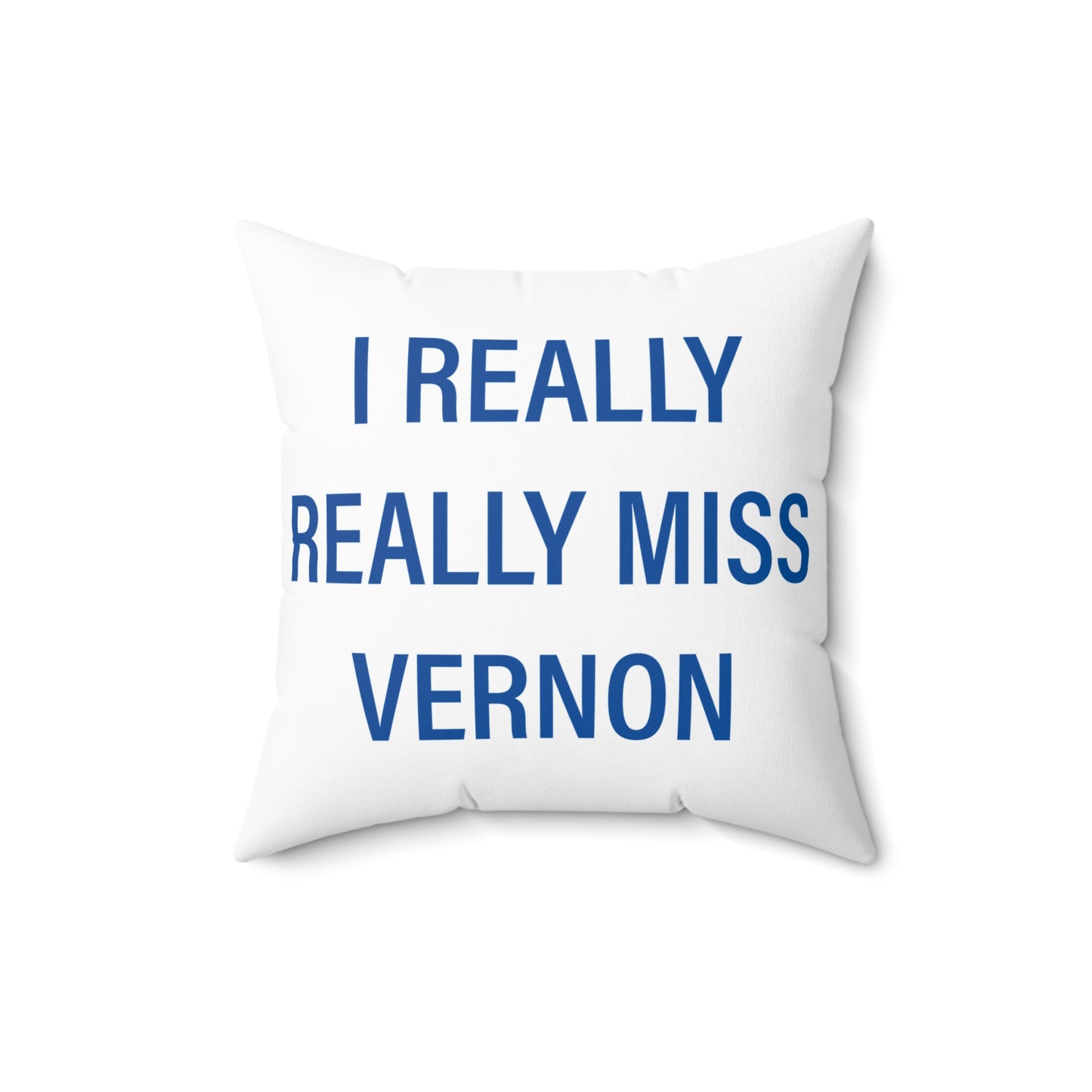 I Really Really Miss Vernon Spun Polyester Square Pillow