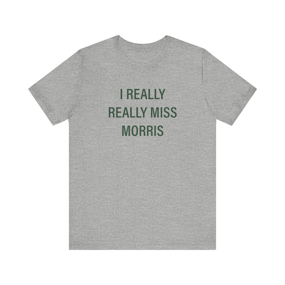I Really Really Miss Morris Unisex Jersey Short Sleeve T-Shirt