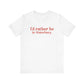 I'd rather be in Waterbury. Unisex Jersey Short Sleeve Tee