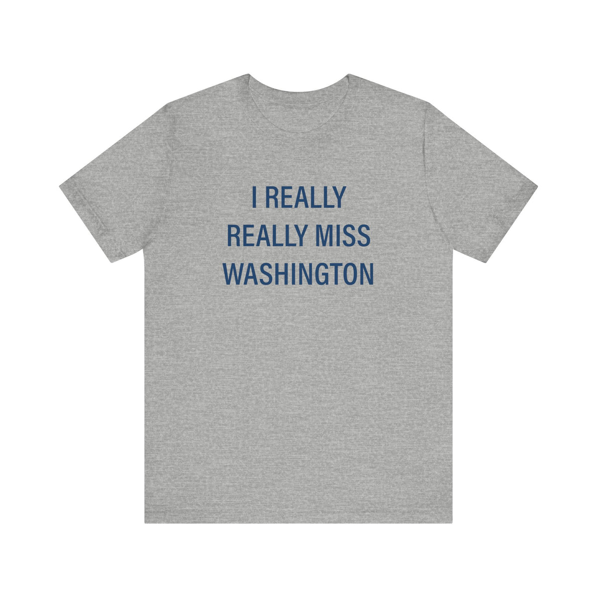 I Really Really Miss Washington  Unisex Jersey Short Sleeve T-Shirt