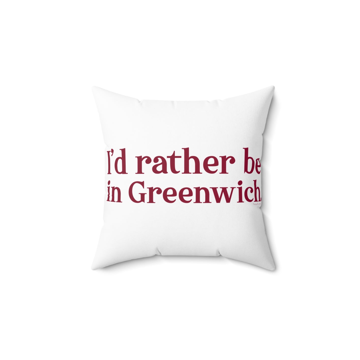 I'd rather be in Greenwich Spun Polyester Square Pillow