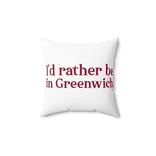 I'd rather be in Greenwich Spun Polyester Square Pillow