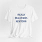 I Really Really Miss Newtown Unisex Jersey Short Sleeve T-Shirt