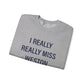 I Really Really Miss Weston Unisex Heavy Blend™ Crewneck Sweatshirt