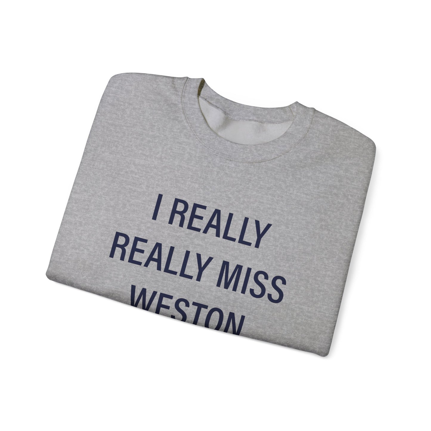 I Really Really Miss Weston Unisex Heavy Blend™ Crewneck Sweatshirt