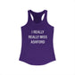 I Really Really Miss Ashford Women's Ideal Racerback Tank Top