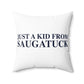 Just a kid from Saugatuck  Spun Polyester Square Pillow