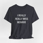 I Really Really Miss Monroe Unisex Jersey Short Sleeve Tee