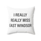 I Really Really Miss East Windsor Polyester Square Pillow