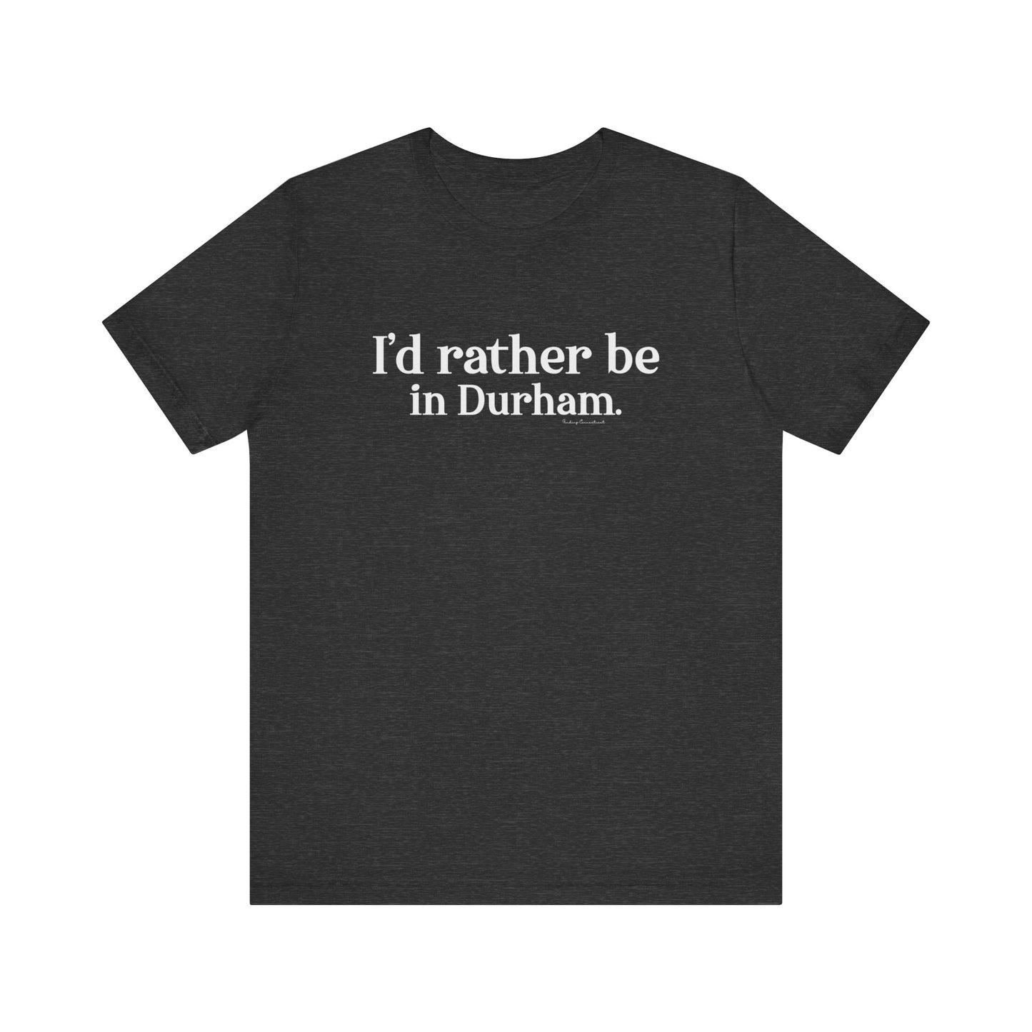 I'd rather be in Durham. Unisex Jersey Short Sleeve Tee