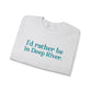 I'd rather be in Deep River. Unisex Heavy Blend™ Crewneck Sweatshirt