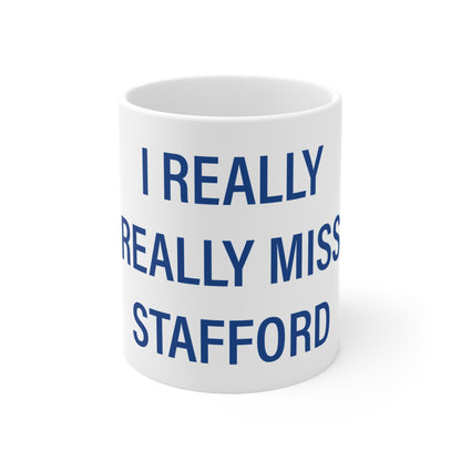 I Really Really Miss Stafford Mug 11oz