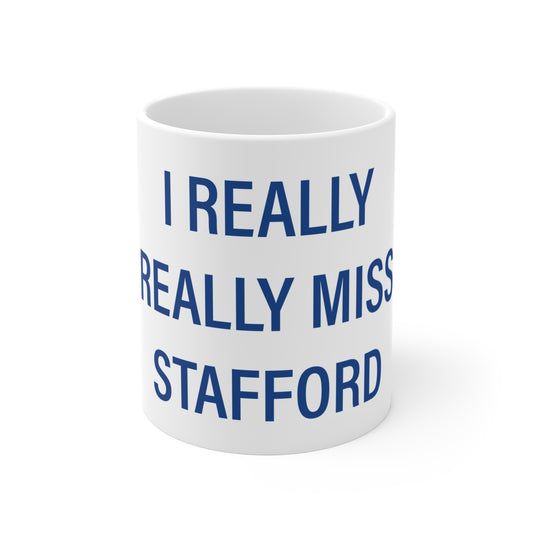 I Really Really Miss Stafford Mug 11oz