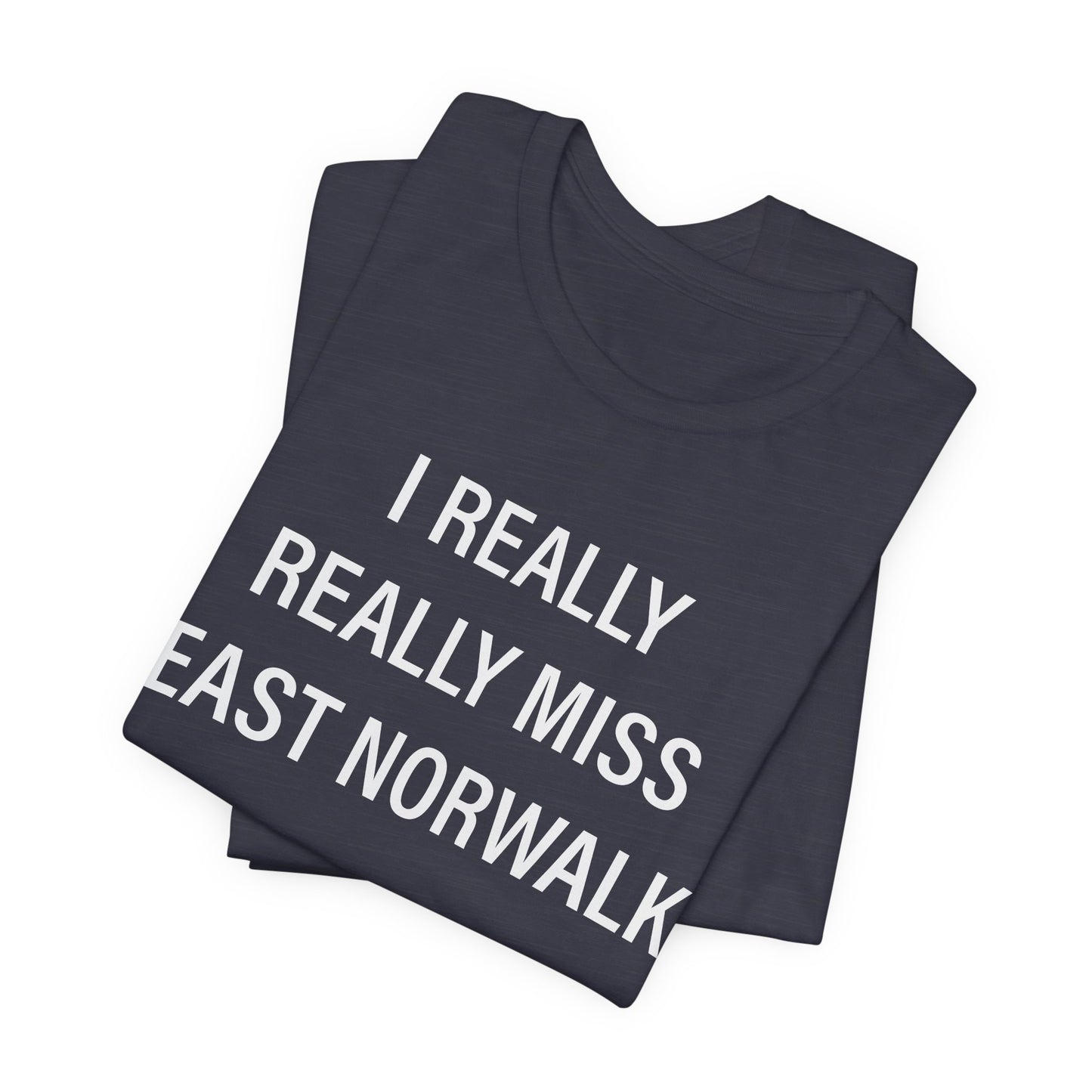 I Really Really Miss East Norwalk Unisex Jersey Short Sleeve T-Shirt