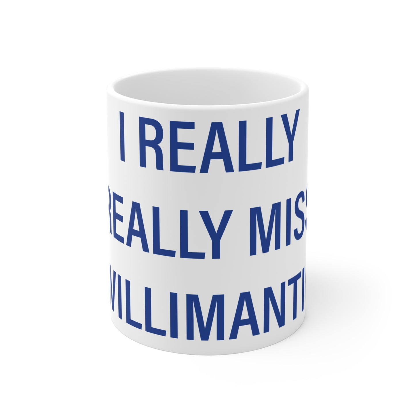 I Really Really Miss Willimantic Mug 11oz