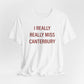 I Really Really Miss Canterbury Unisex Jersey Short Sleeve T-Shirt