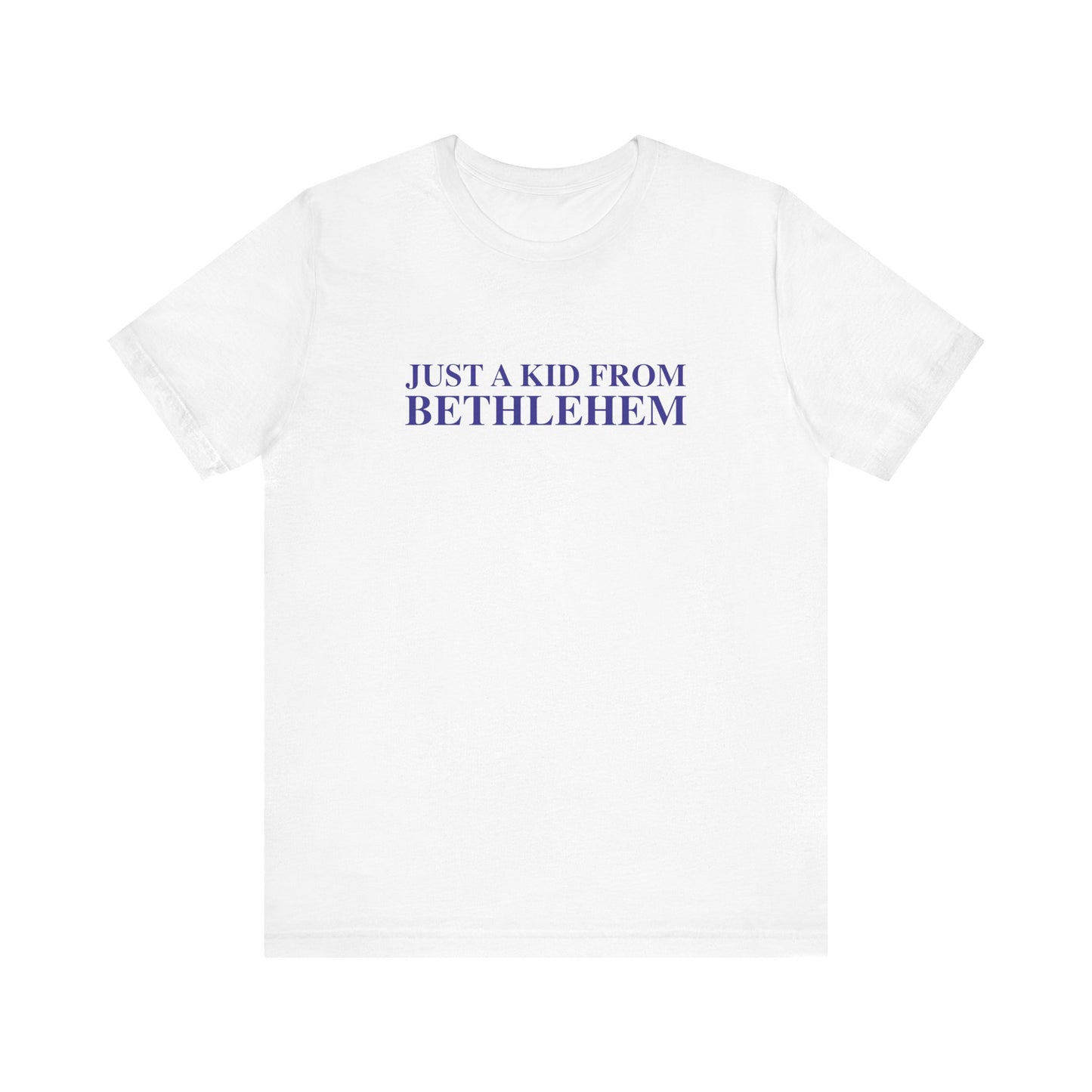 Just a kid from Bethlehem Unisex Jersey Short Sleeve T-Shirt