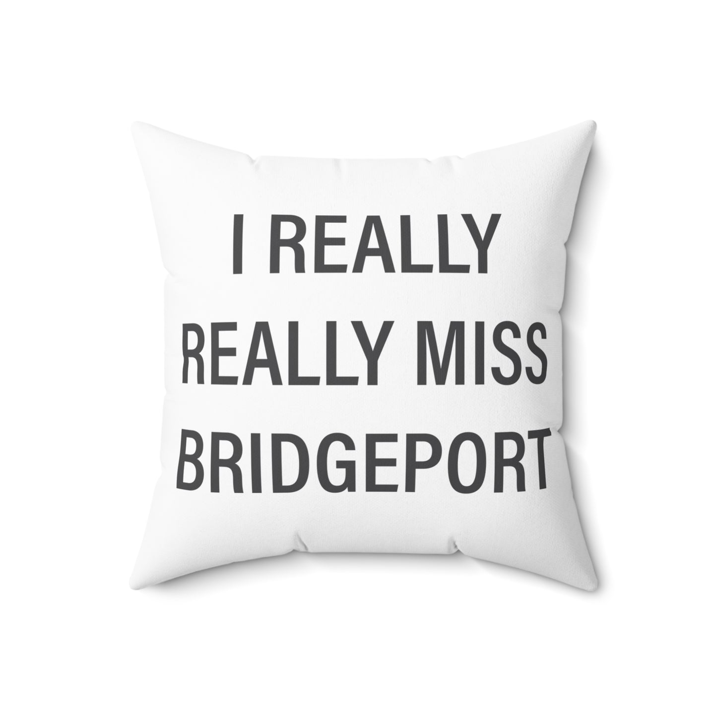 I Really Really Miss Bridgeport Spun Polyester Square Pillow