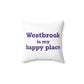 Westbrook is My Happy Place Spun Polyester Square Pillow