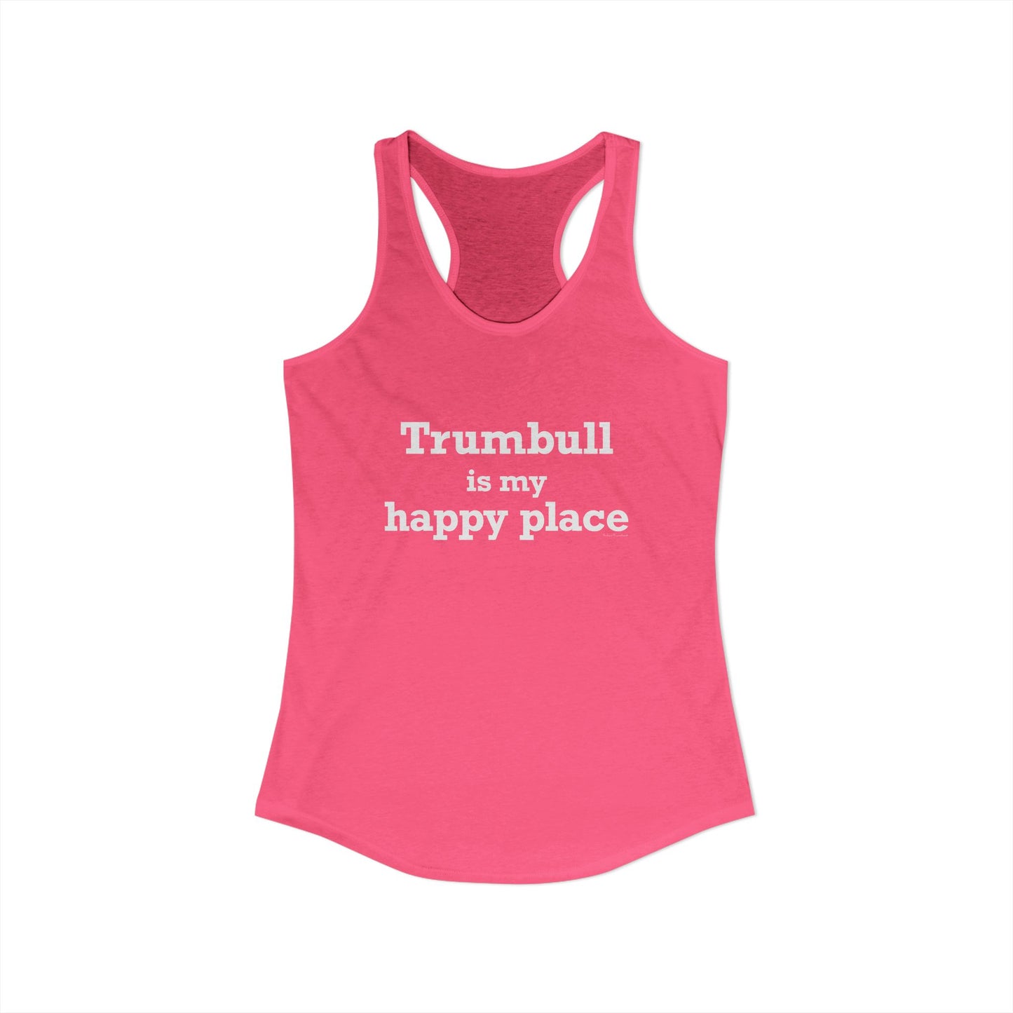 Trumbull Is My Happy Place Women's Ideal Racerback Tank Top