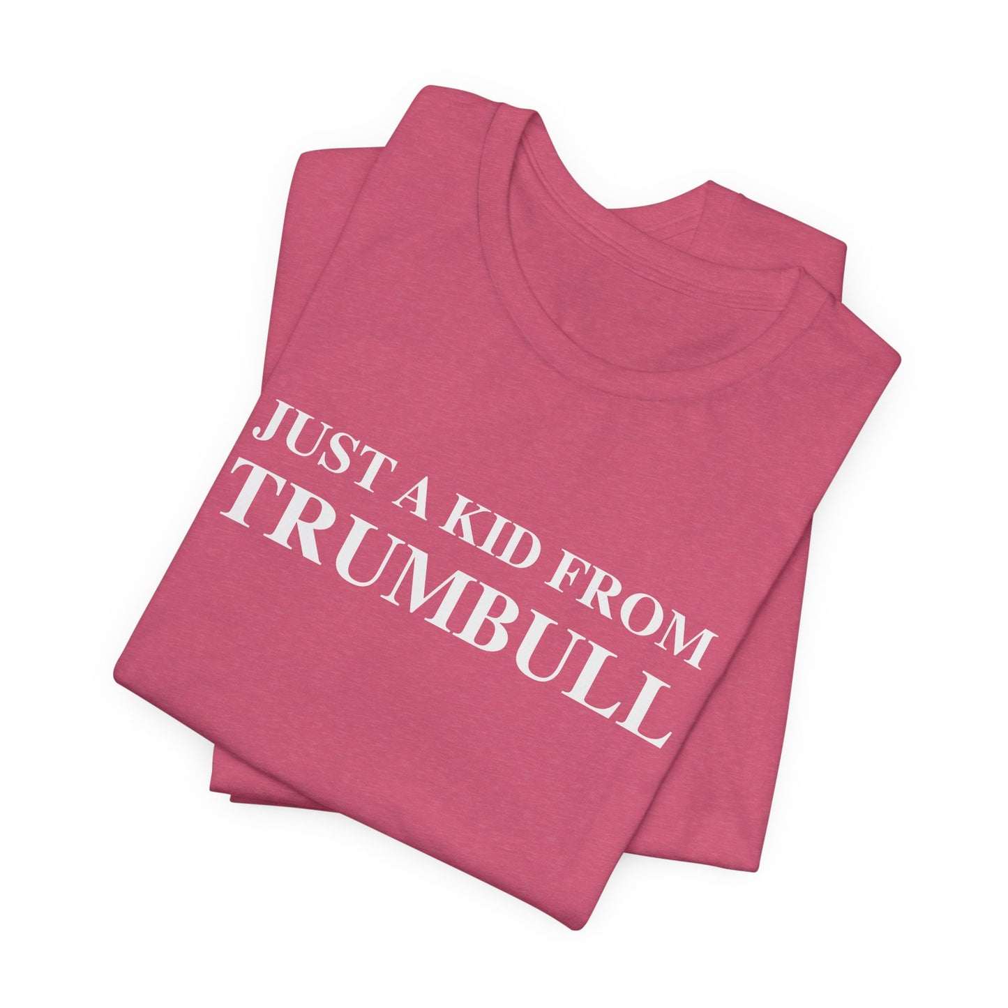 Just a kid from Trumbull Unisex Jersey Short Sleeve T-Shirt
