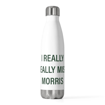 I Really Really Miss Morris 20 oz Insulated Bottle
