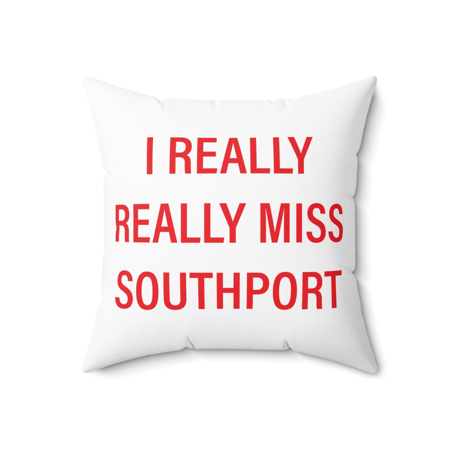 I Really Really Miss Southport Spun Polyester Square Pillow