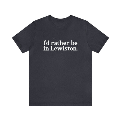 I'd rather be in Lewiston Unisex Jersey Short Sleeve Tee