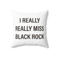 I Really Really Miss Black Rock Spun Polyester Square Pillow