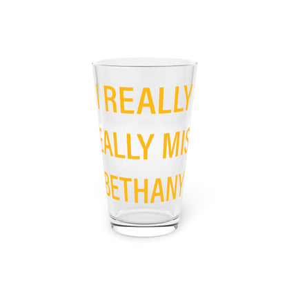 I Really Really Miss Bethany Pint Glass, 16oz