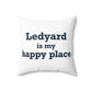 Ledyard is My Happy Place Spun Polyester Square Pillow