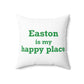 Easton Is My Happy Place Spun Polyester Square Pillow