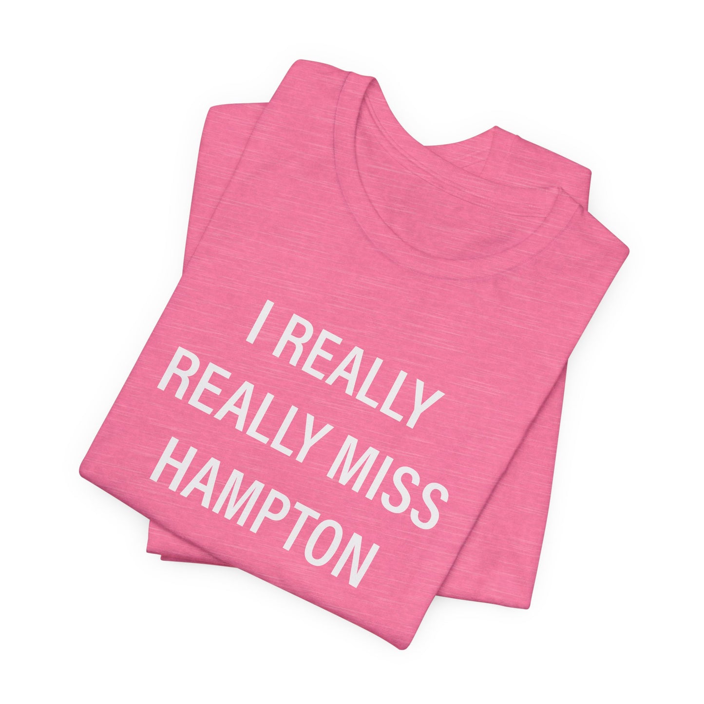 I Really Really Miss Hampton Unisex Jersey Short Sleeve T-Shirt