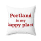 Portland is My Happy Place Spun Polyester Square Pillow