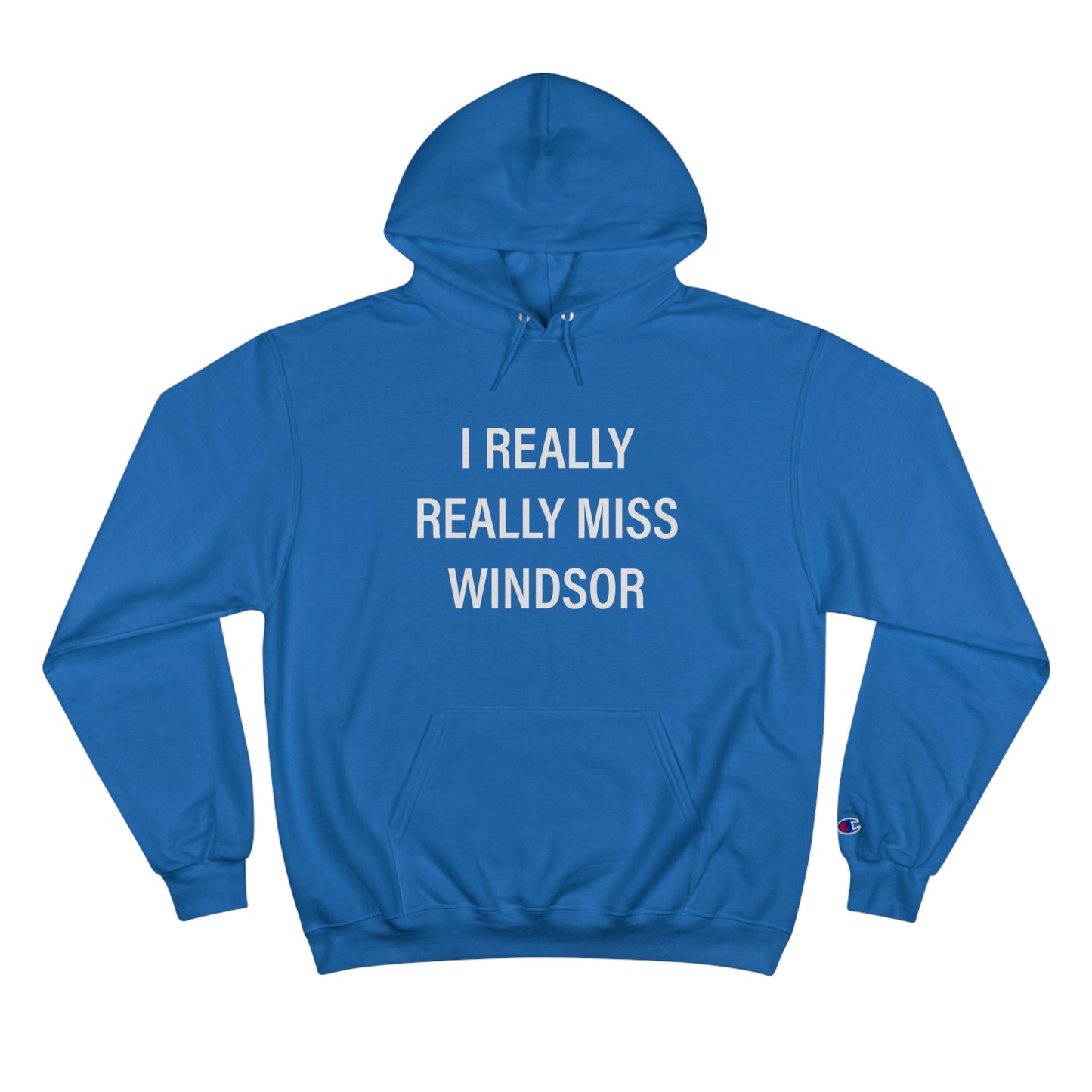 I Really Really Miss Windsor Champion Hoodie