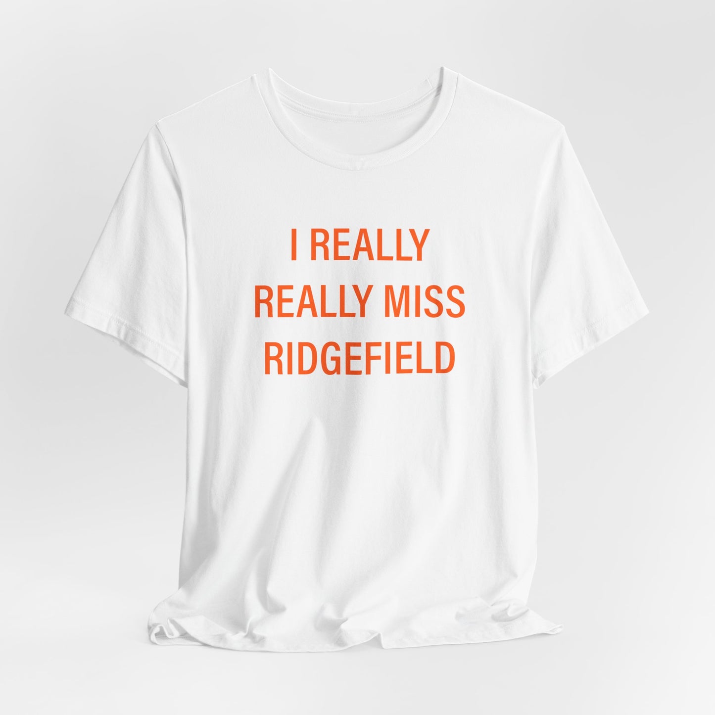 I Really Really Miss Ridgefield Unisex Jersey Short Sleeve T-Shirt