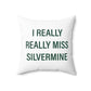 I Really Really Miss Silvermine Spun Polyester Square Pillow