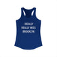 I Really Really Miss Brooklyn Women's Ideal Racerback Tank Top