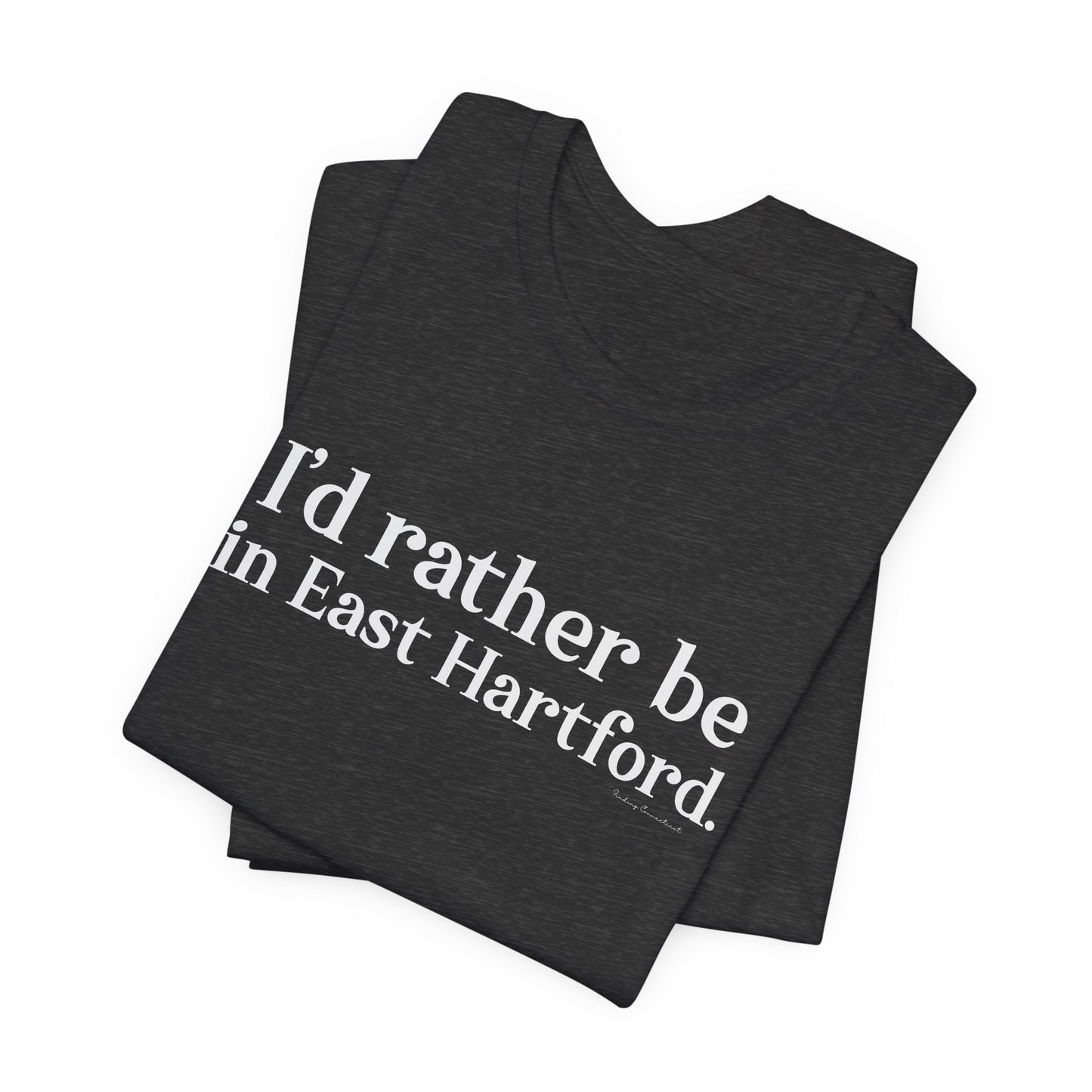 I'd rather be in East Hartford. Unisex Jersey Short Sleeve Tee