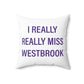 I Really Really Miss Westbrook Spun Polyester Square Pillow