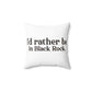 I’d rather be in Black Rock  Spun Polyester Square Pillow