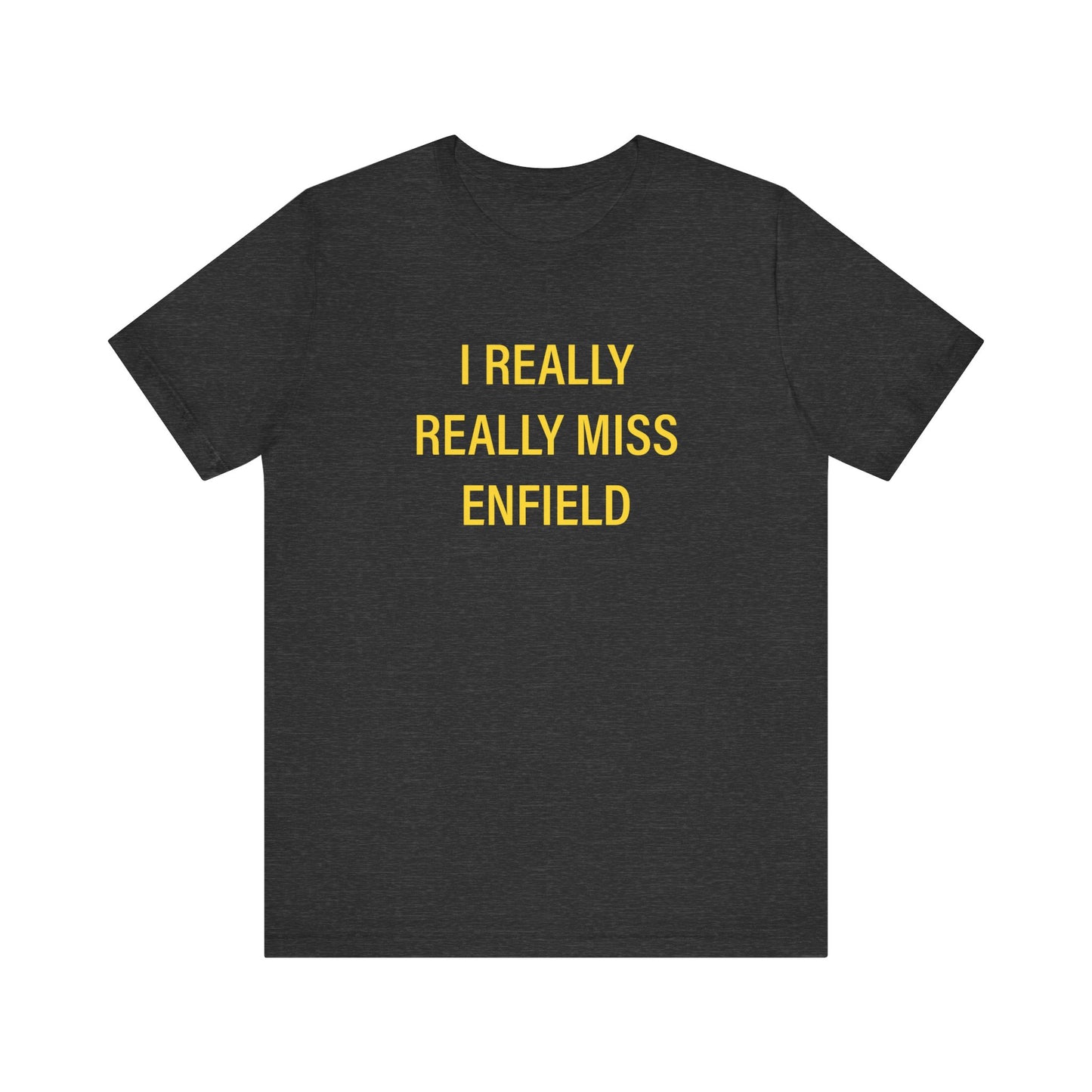 I Really Really Miss Enfield Unisex Jersey Short Sleeve Tee