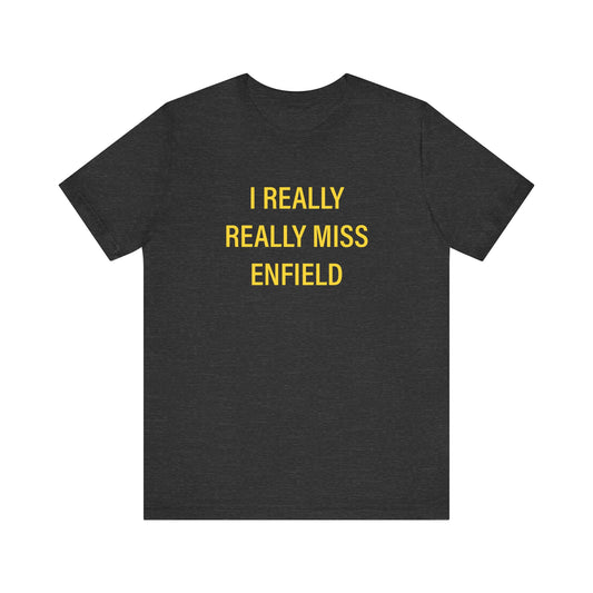 I Really Really Miss Enfield Unisex Jersey Short Sleeve Tee