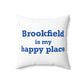 Brookfield Is My Happy Place Spun Polyester Square Pillow