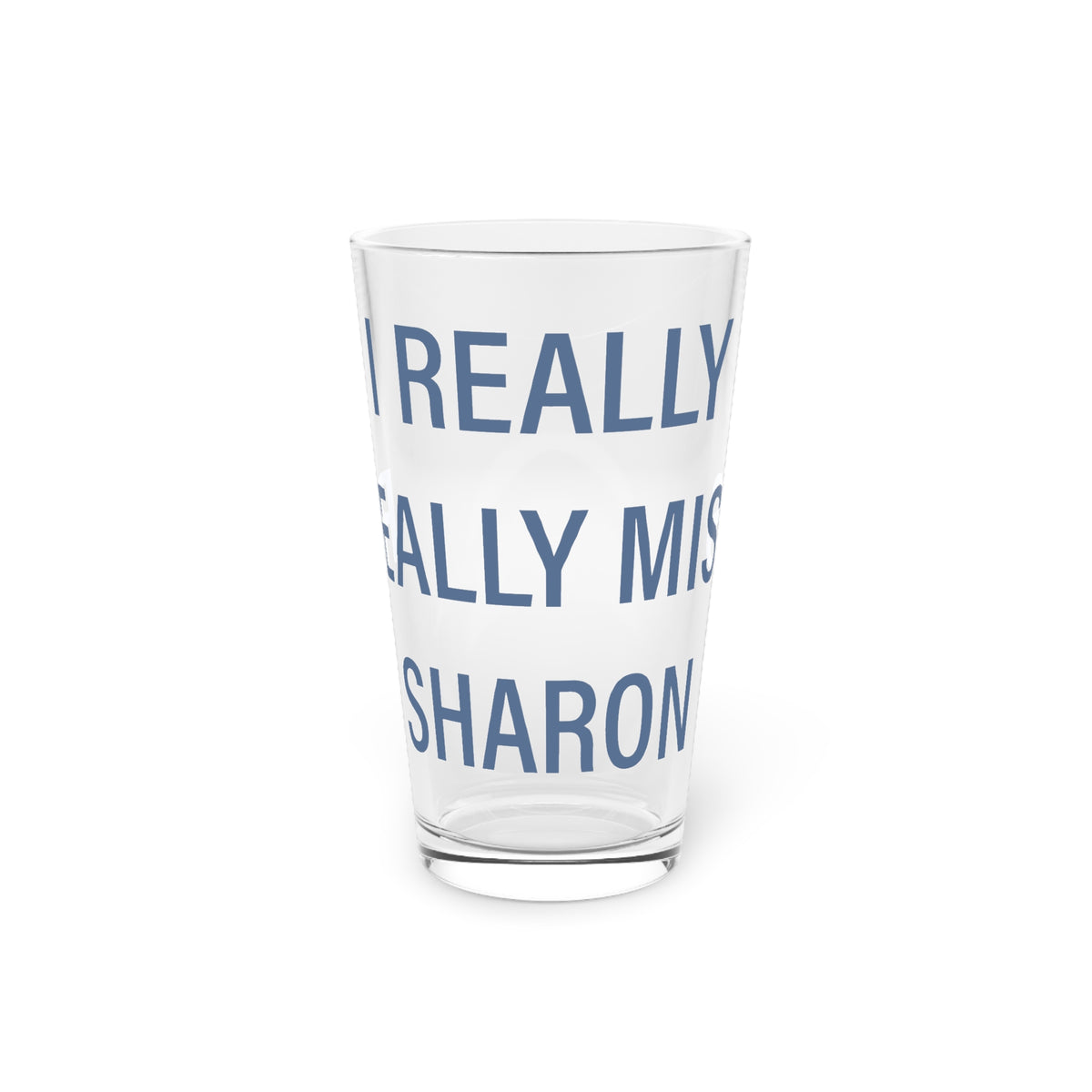 I Really Really Miss Sharon Pint Glass, 16oz