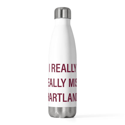I Really Really Miss Hartland  20 oz Insulated Bottle