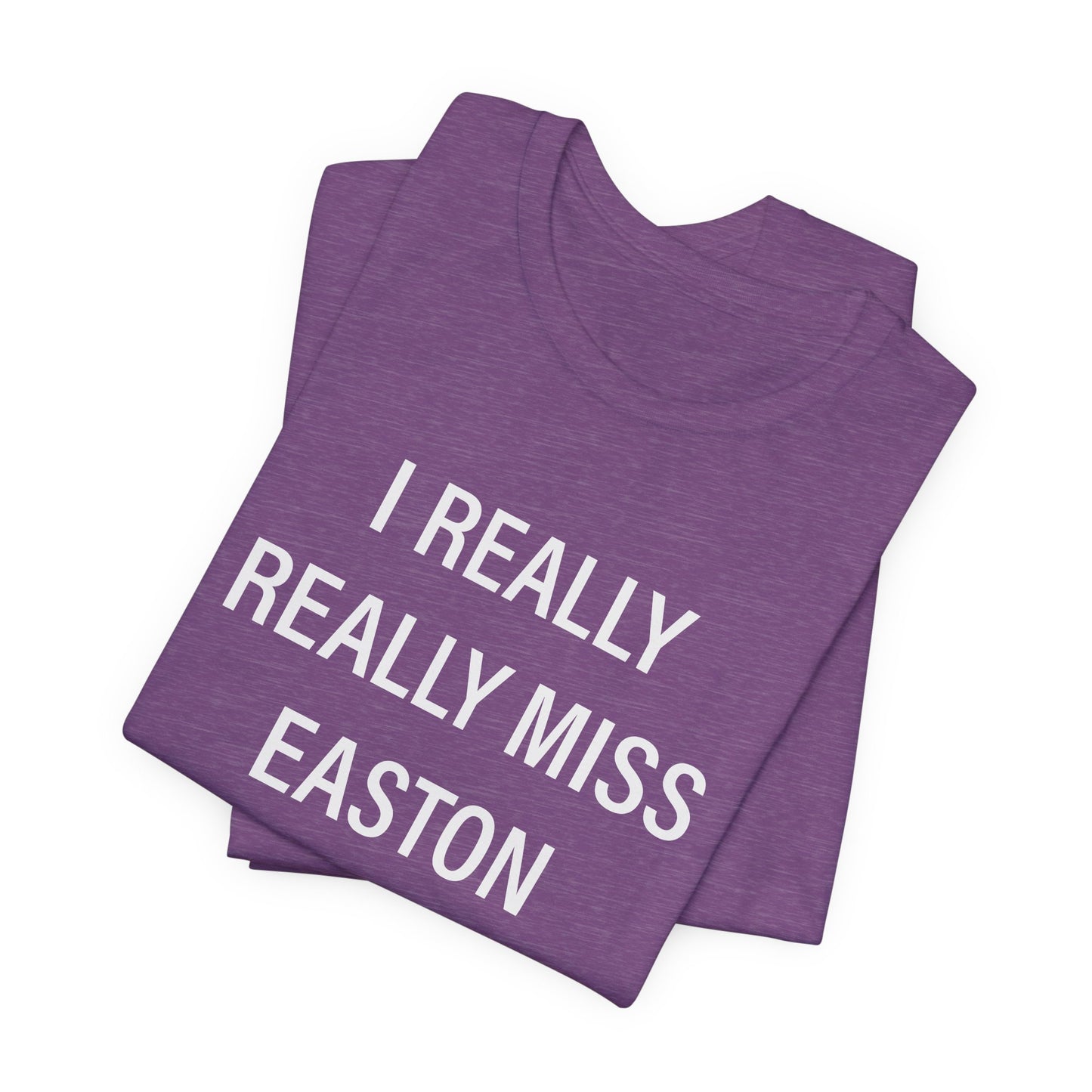 I Really Really Miss Easton Unisex Jersey Short Sleeve T-Shirt